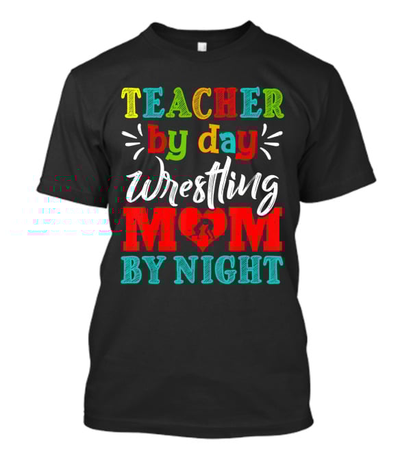 Teacher By Day Wrestling Mom By Night T-Shirt