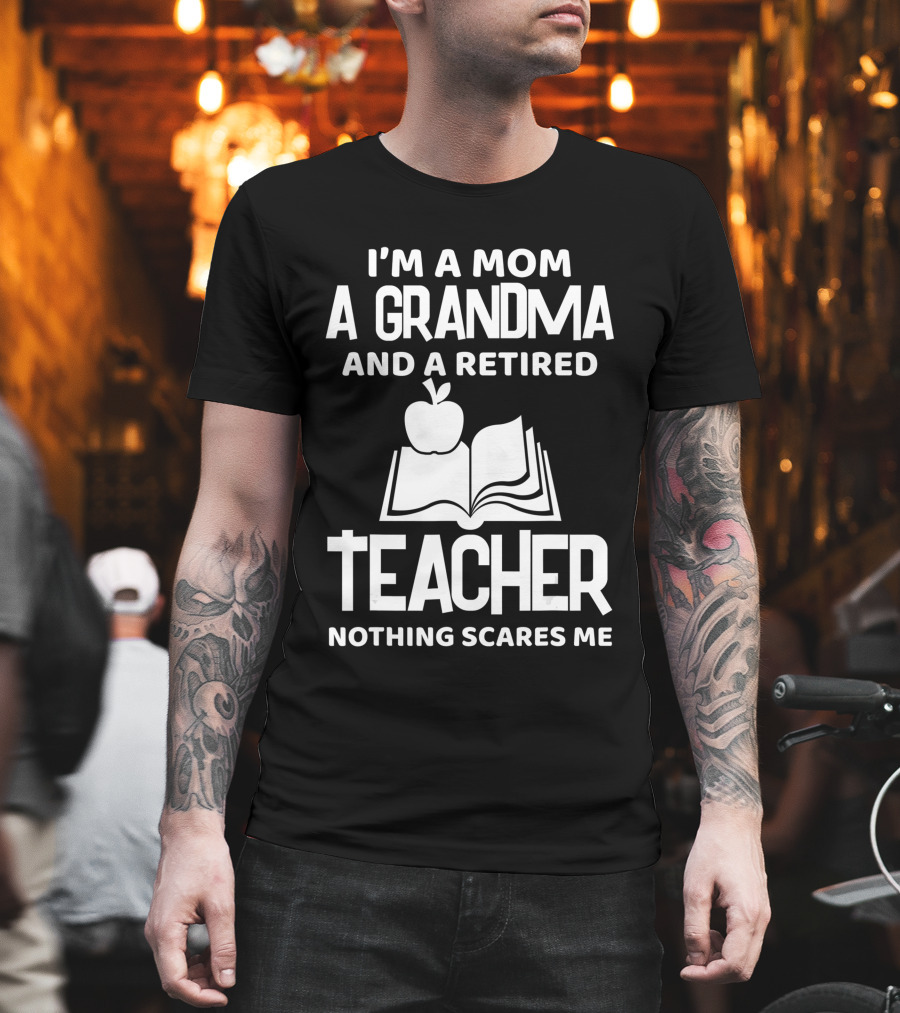 I'm A Mom A Grandma And A Retired Teacher Nothing Scares Me Apple Book T-Shirt
