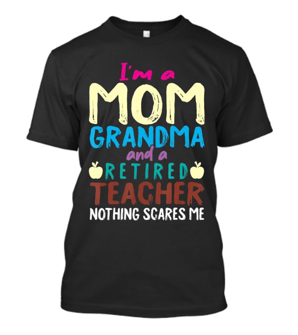 I'm A Mom Grandma And A Retired Teacher Nothing Scares Me Apples T-Shirt