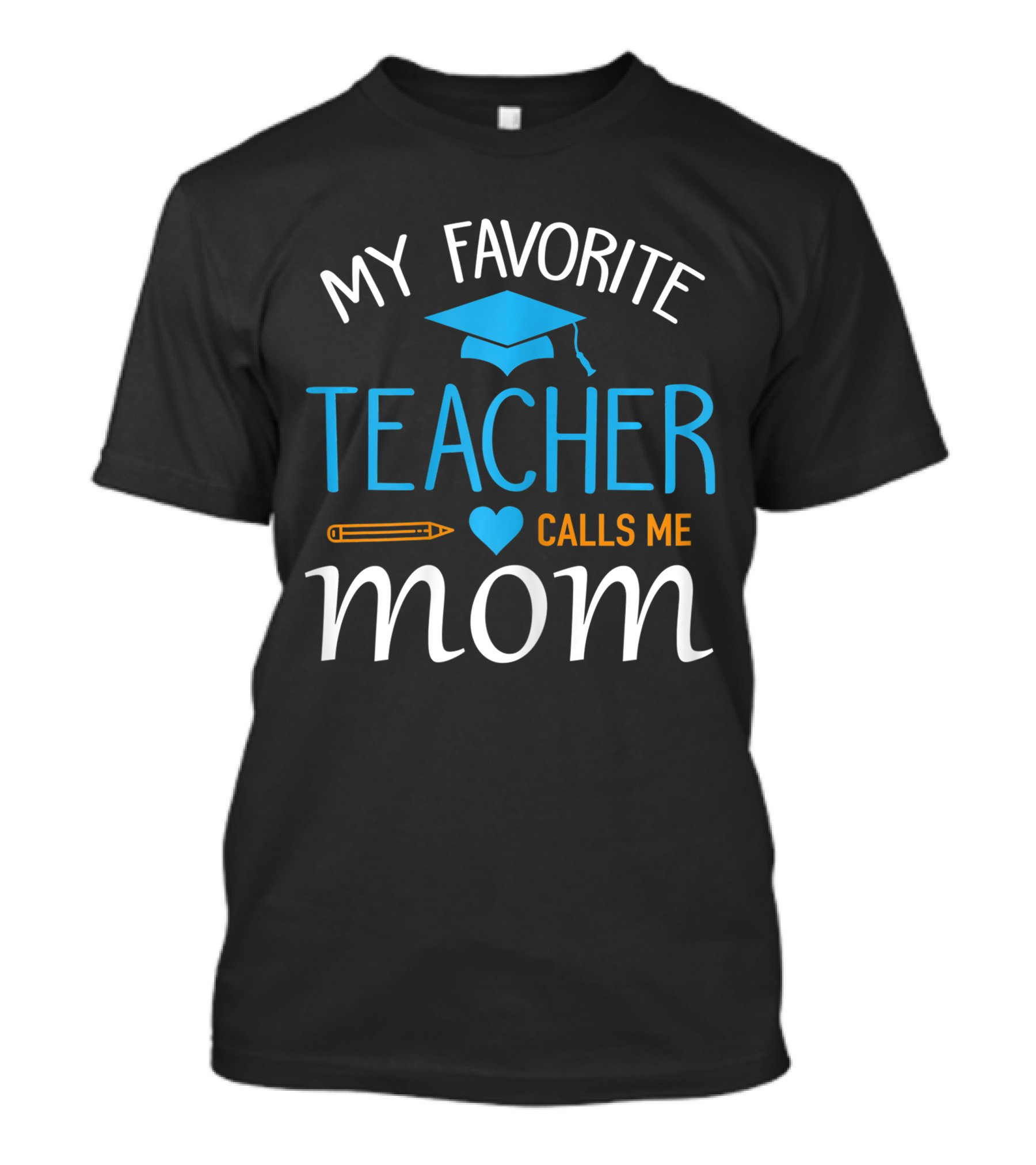 My Favorite Teacher Calls Me Mom With Graduation Cap And Heart T-Shirt