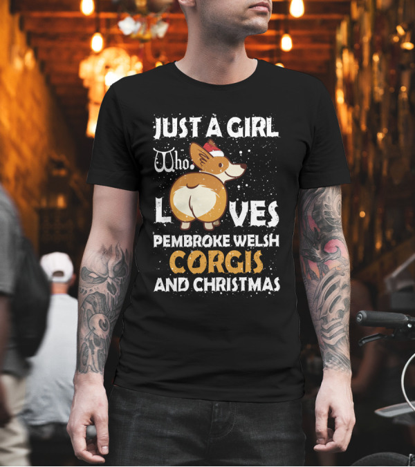 Just a Girl Who Loves Pembroke Welsh Corgis and Christmas T-Shirt Just a Girl Who Loves Pembroke Welsh Corgis and Christmas T-Shirt