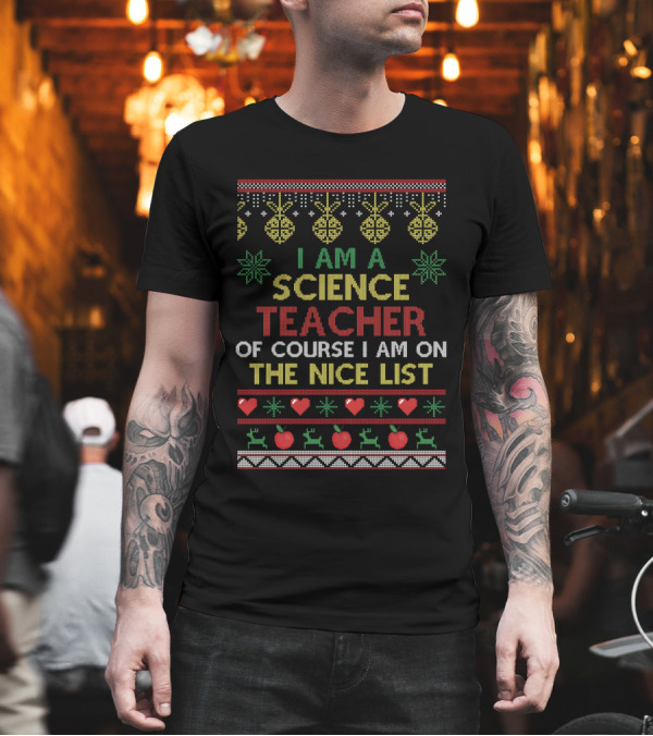 I Am A Science Teacher Of Course I Am On The Nice List Christmas Reindeer and Hearts T-Shirt I Am A Science Teacher Of Course I Am On The Nice List Christmas Reindeer and Hearts T-Shirt