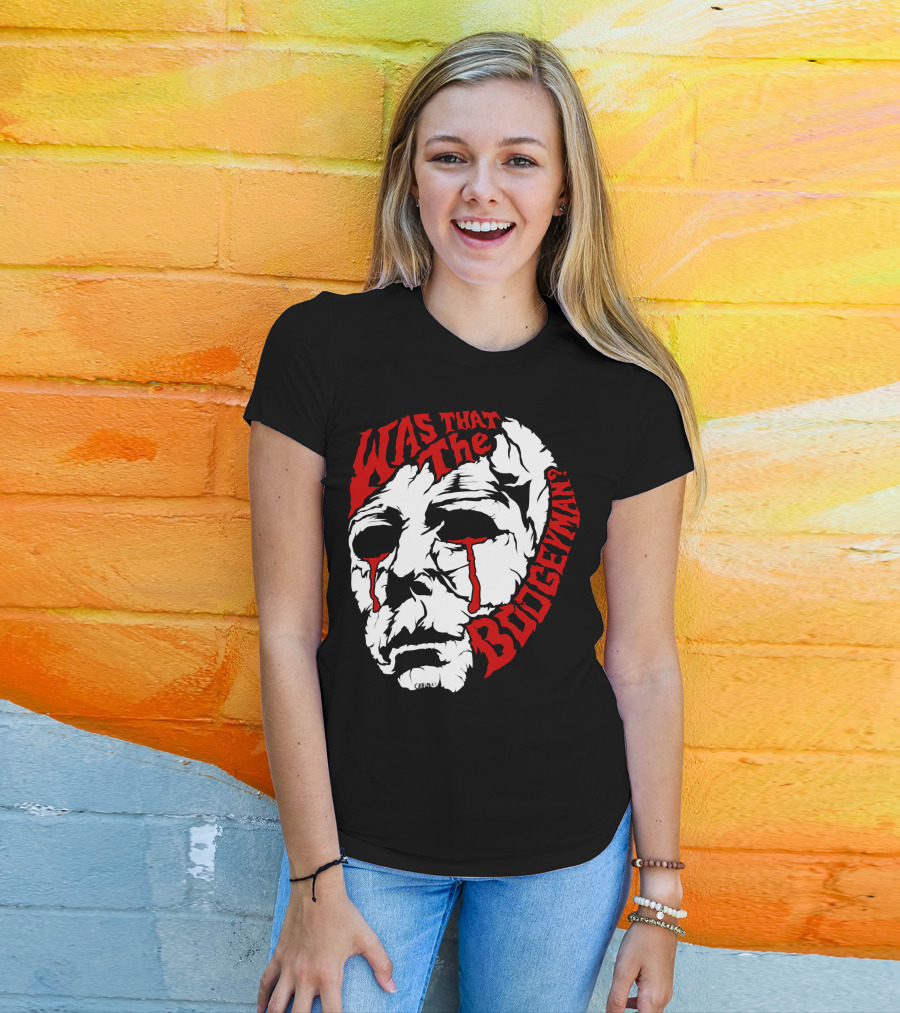 Was That The Boogeyman Michael Myers Mask T-Shirt