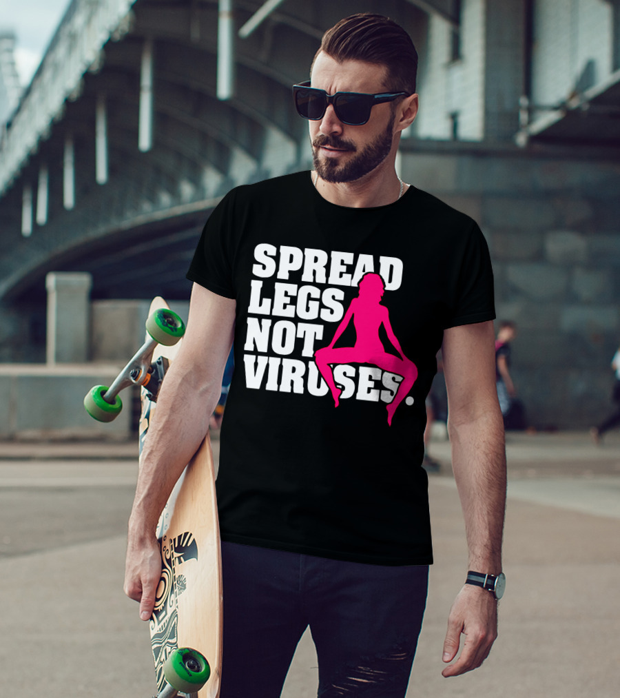 Spread Legs Not Viruses T-Shirt