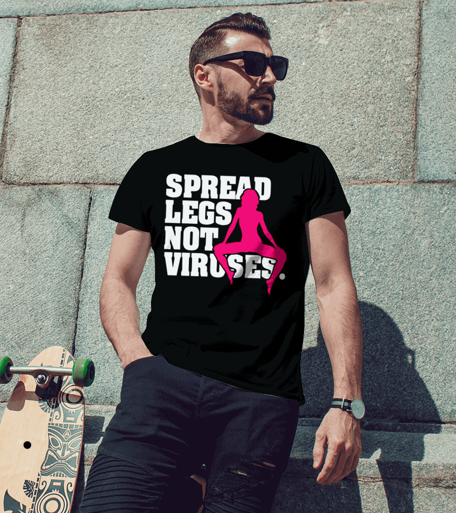 Spread Legs Not Viruses T-Shirt
