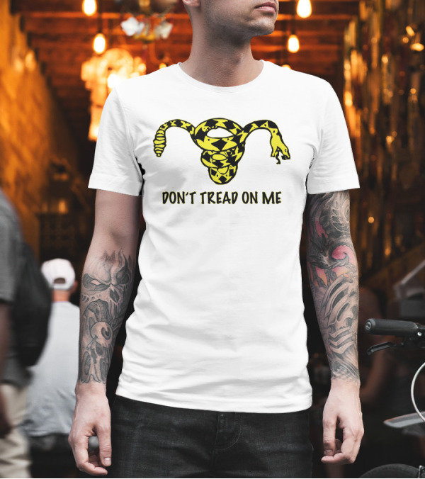 Don't Tread On Me Uterus Snake T-Shirt Don't Tread On Me Uterus Snake T-Shirt