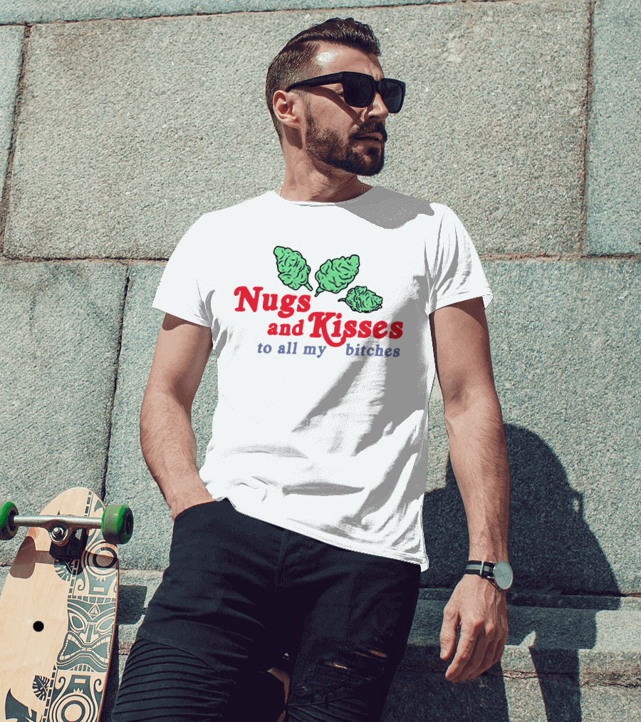 Nugs And Kisses To All My Bitches T-Shirt
