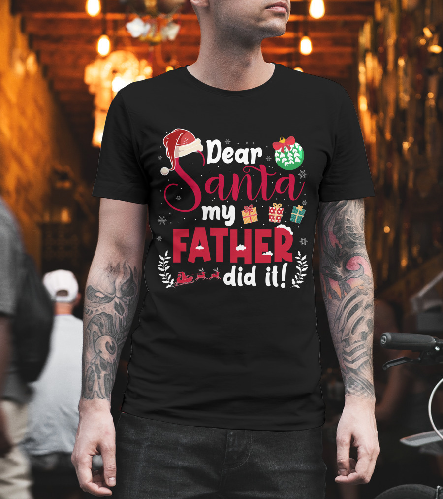 Dear Santa My Father Did It Santa Hat Christmas Gifts Sled T-Shirt