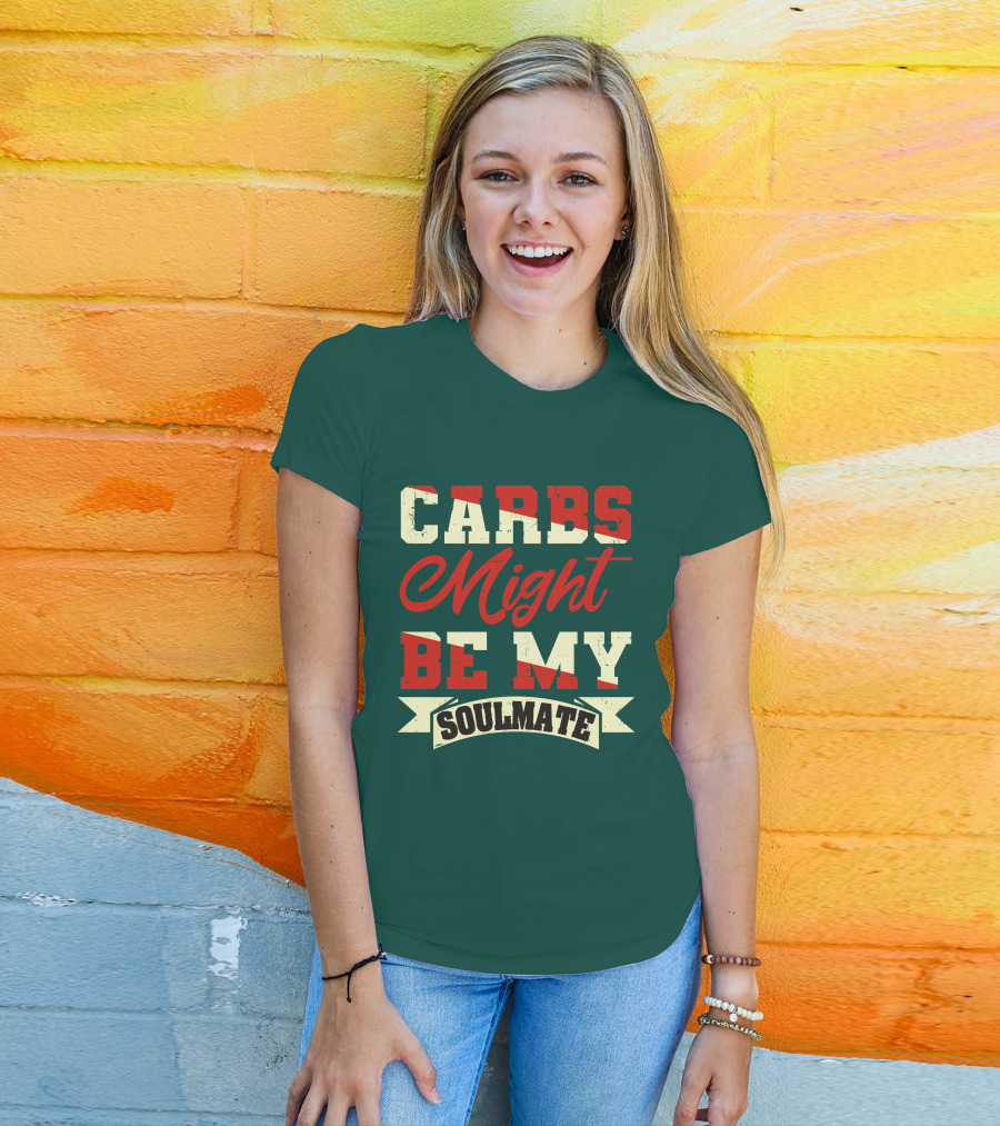 Carbs Might Be My Soulmate Text Banner T-Shirt