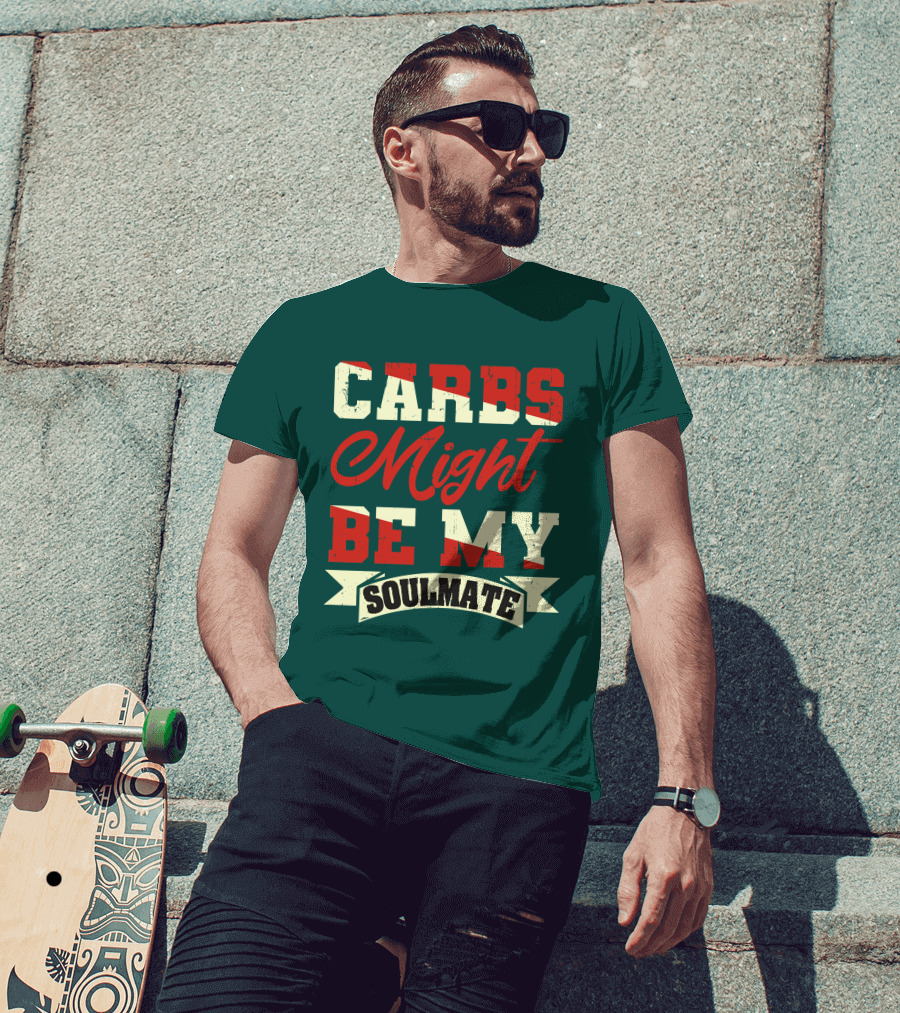 Carbs Might Be My Soulmate Text Banner T-Shirt