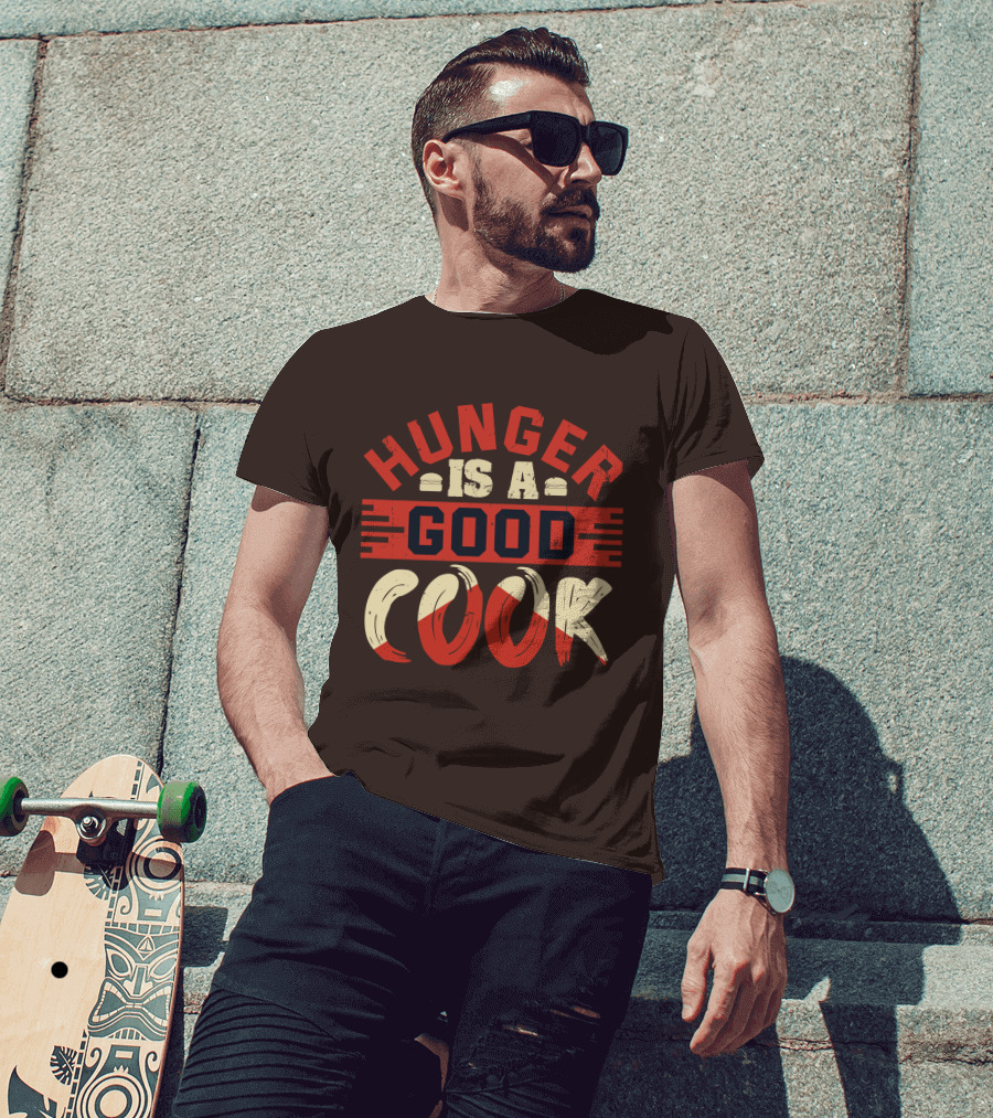 Hunger Is A Good Cook T-Shirt