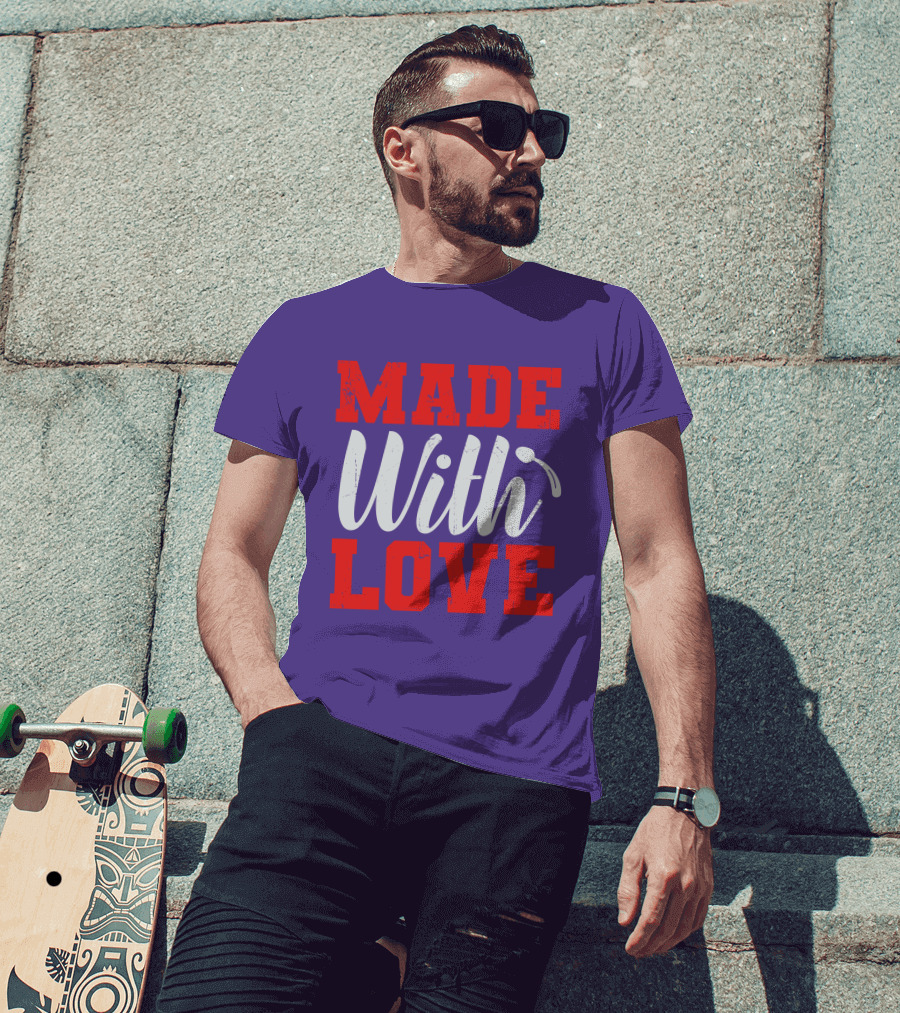 MADE With LOVE T-Shirt