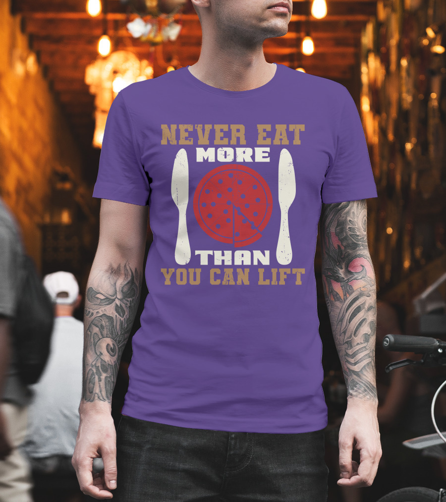Never Eat More Than You Can Lift Pizza T-Shirt