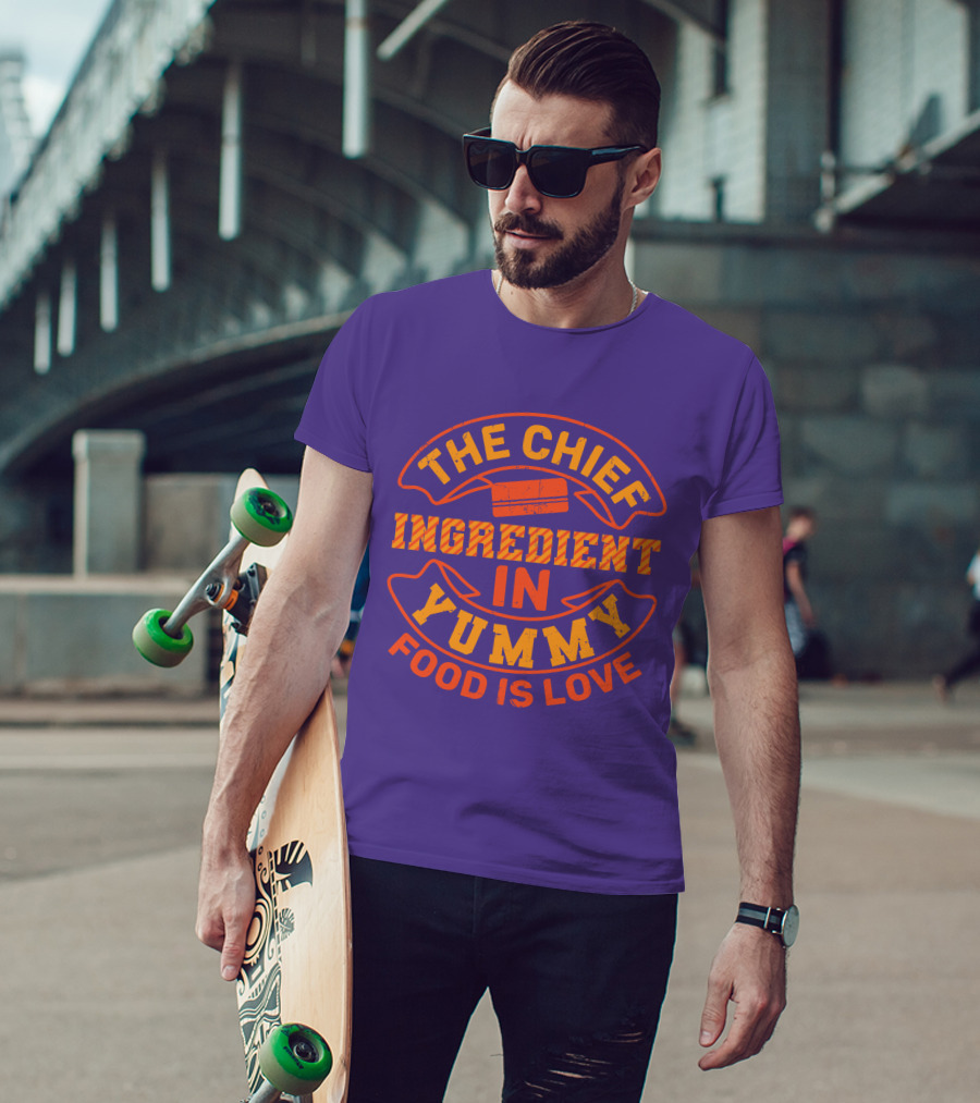 The Chief Ingredient In Yummy Food Is Love T-Shirt