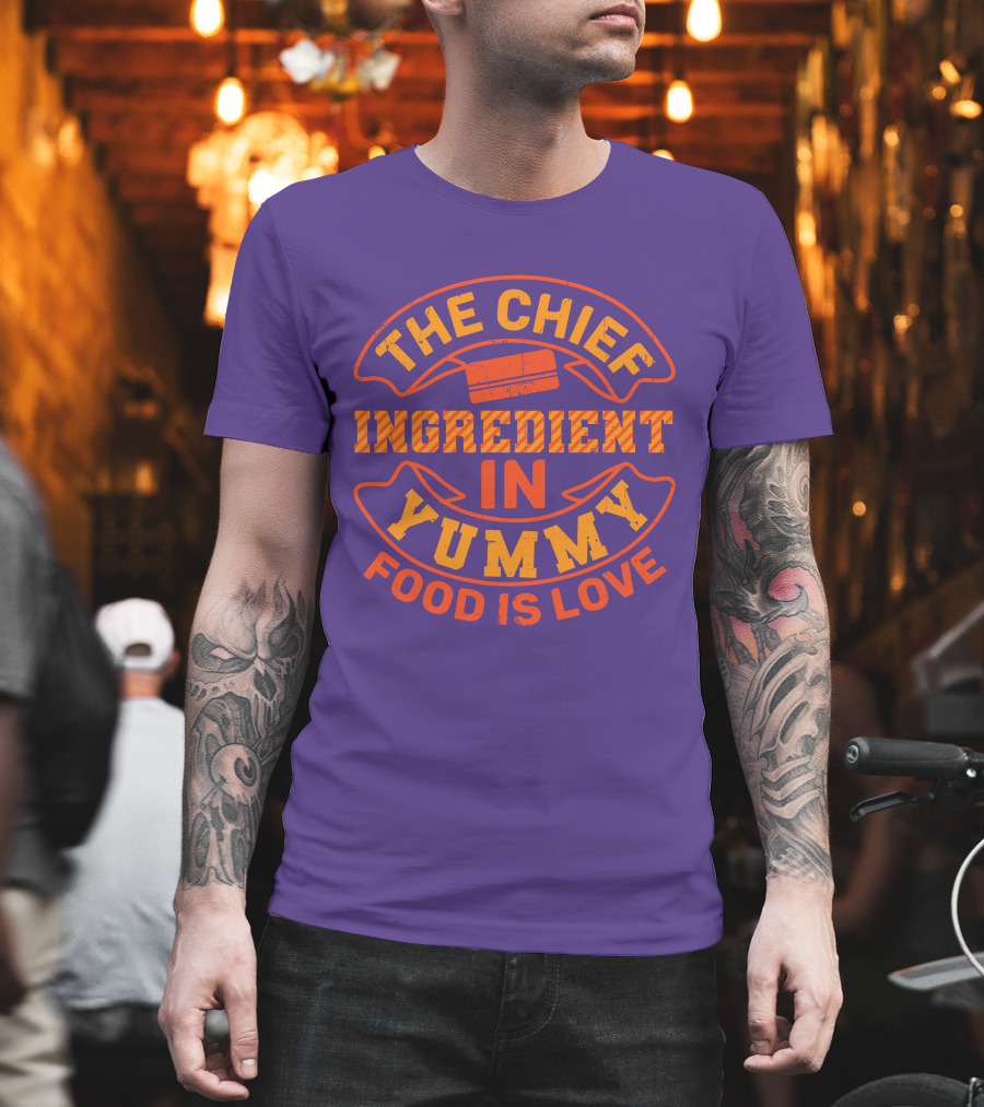 The Chief Ingredient in Yummy Food is Love T-Shirt