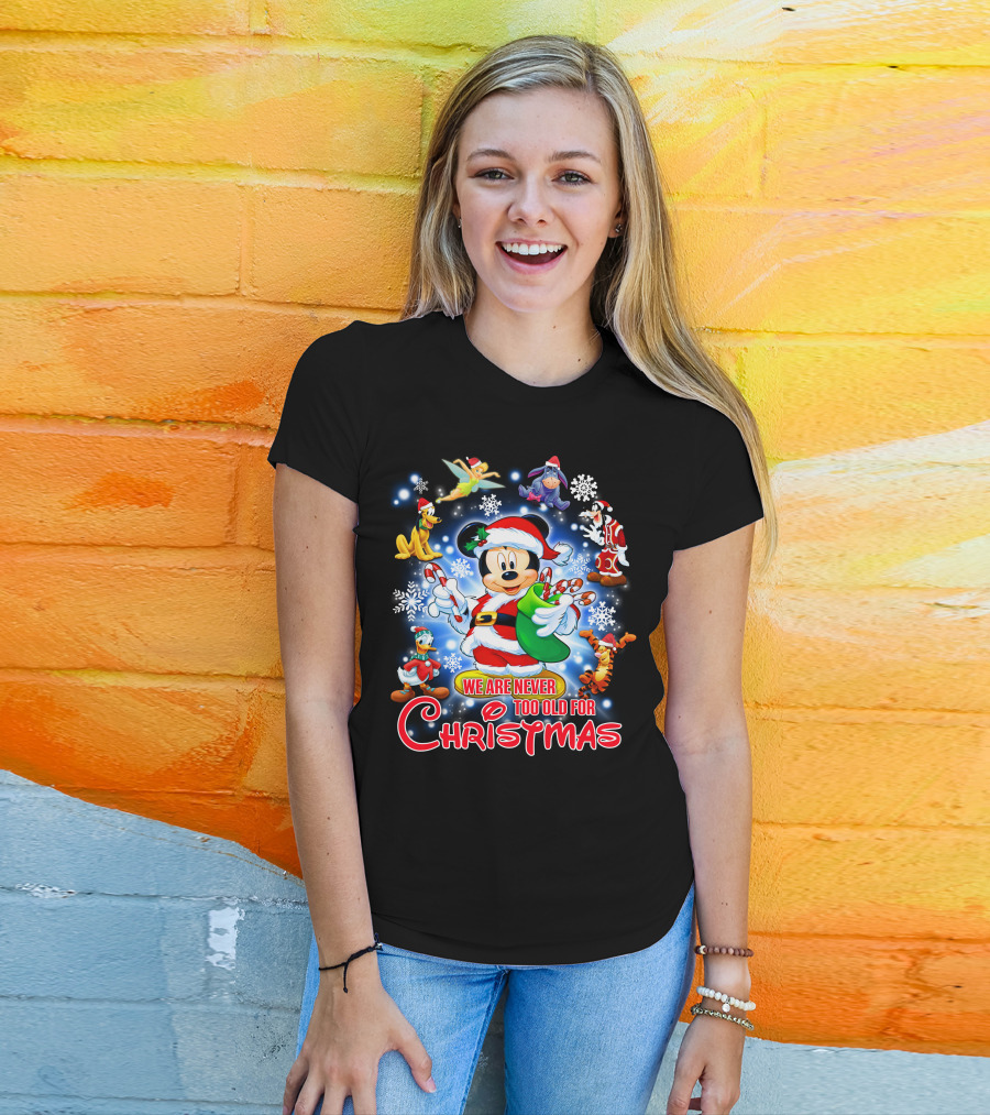 Mickey Mouse Christmas We Are Never Too Old With Disney Characters T-Shirt