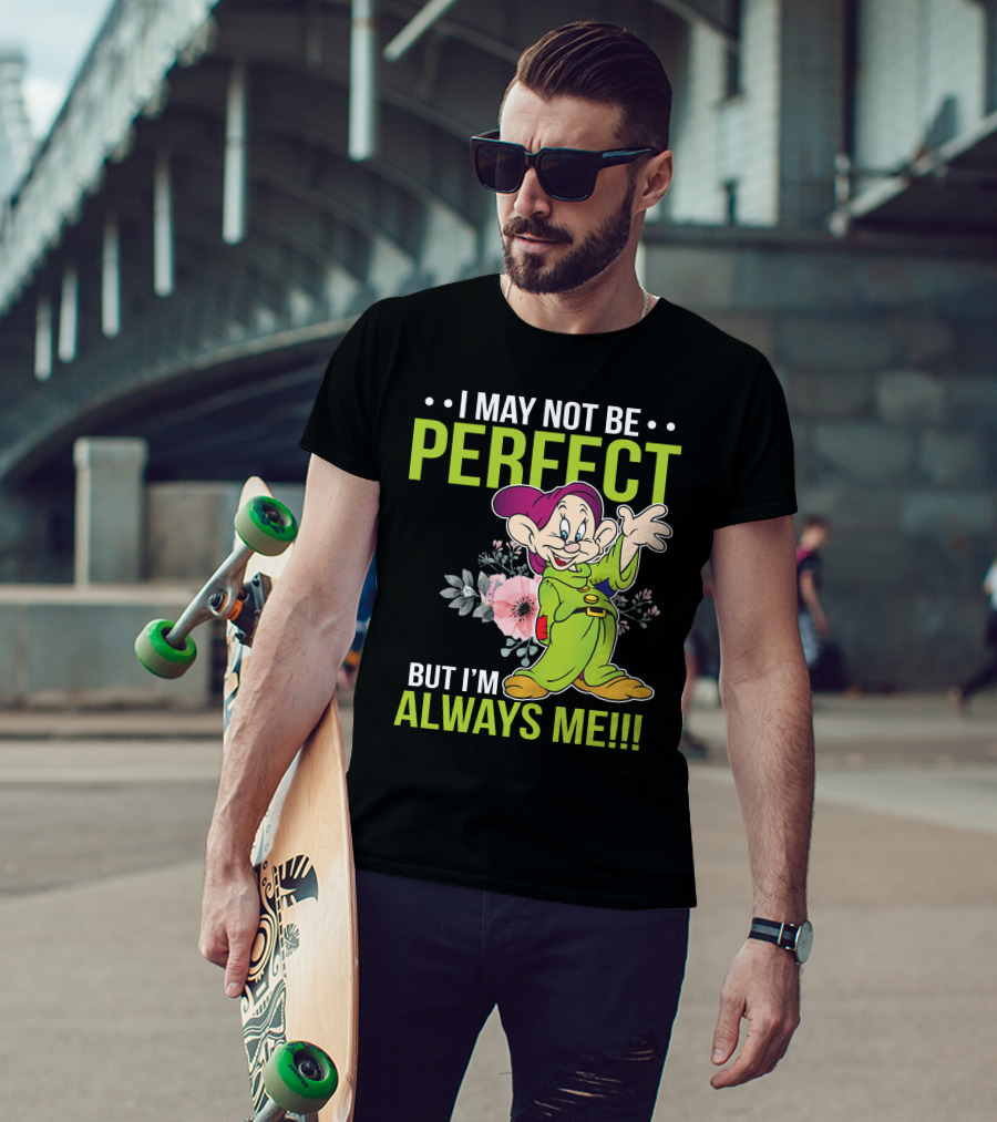 I May Not Be Perfect But I'm Always Me Dopey T-Shirt