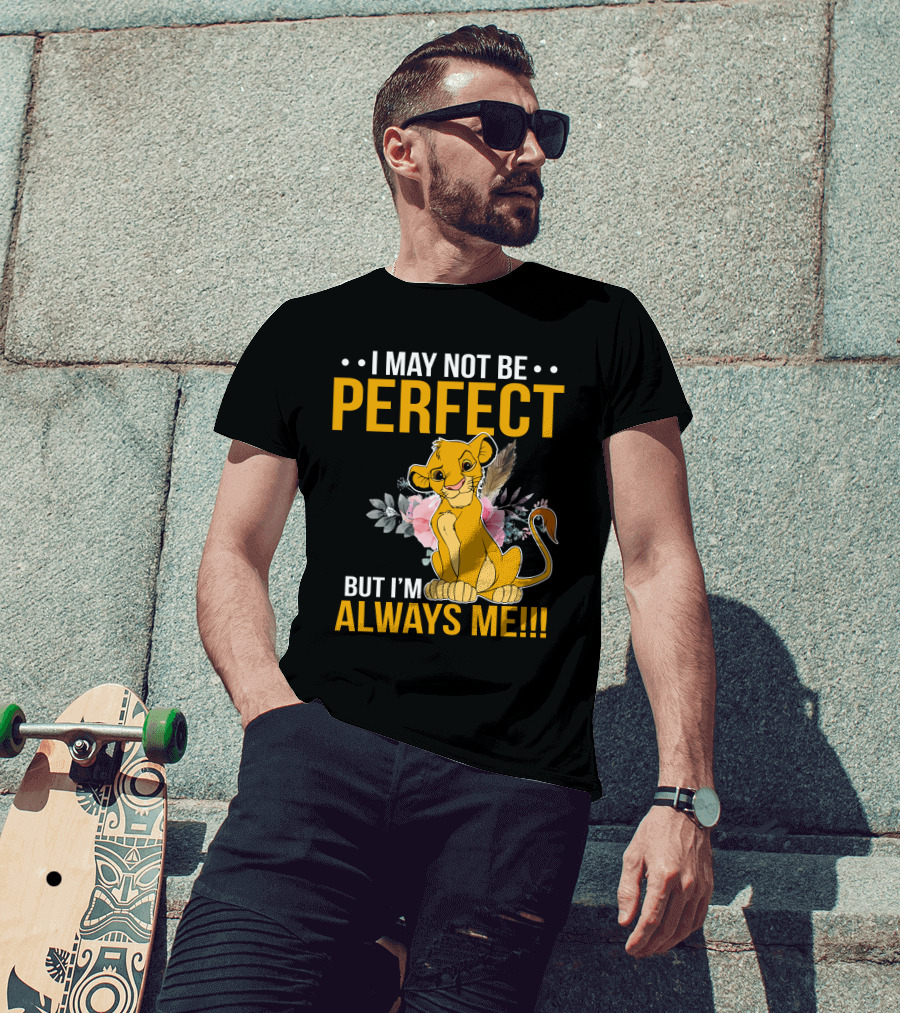 I May Not Be Perfect But I'm Always Me Simba T-Shirt