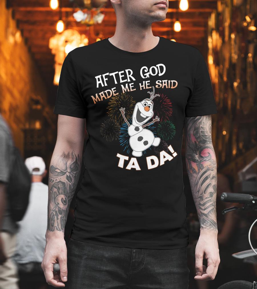 After God Made Me He Said Ta Da Olaf Fireworks T-Shirt