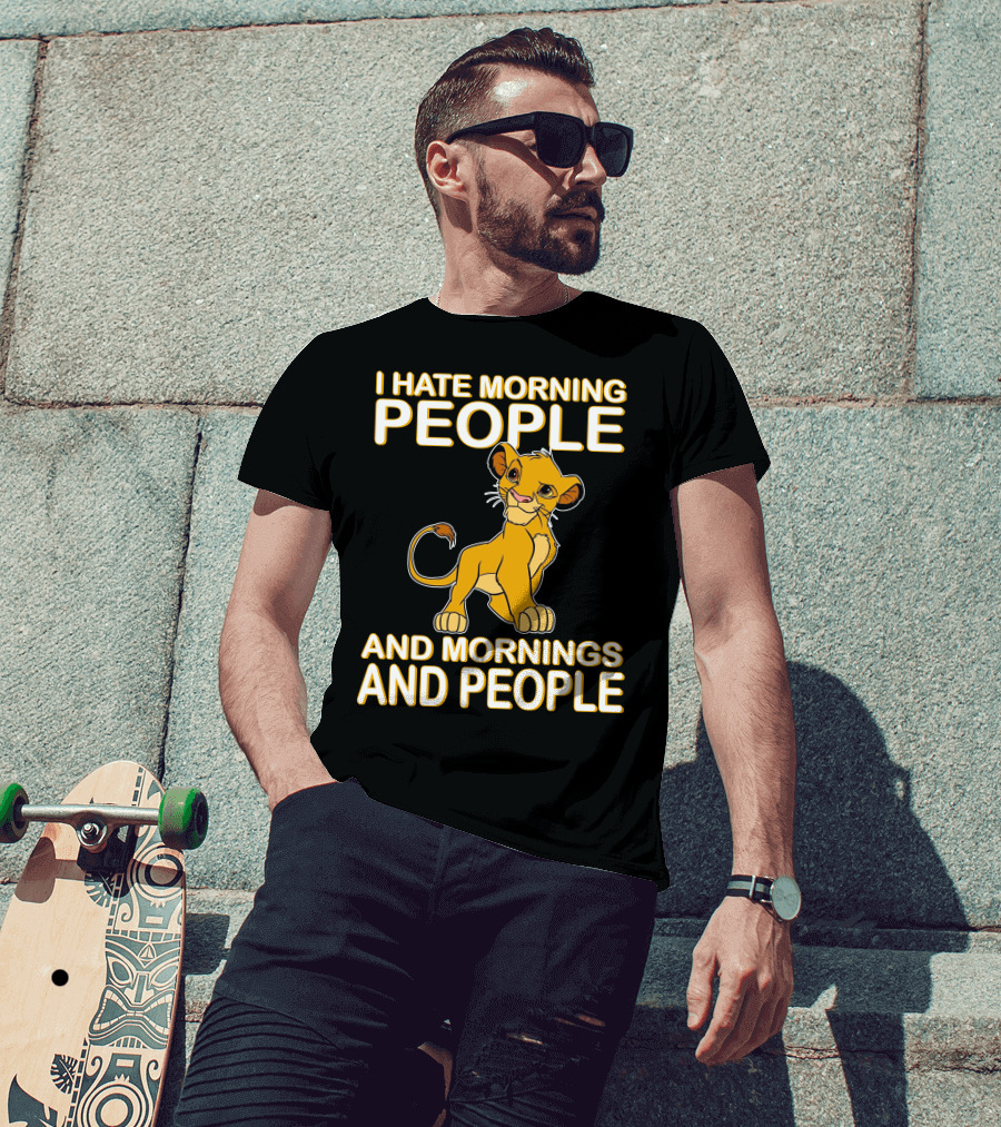 I Hate Morning People And Mornings And People Simba T-Shirt