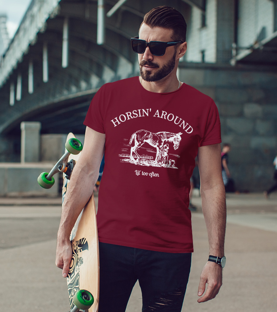 HORSIN' AROUND Lil' Too Often T-Shirt