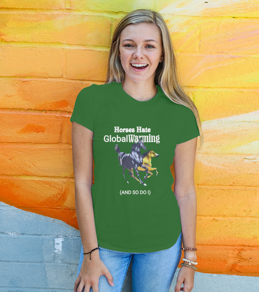 Horses Hate Global Warming And So Do I T-Shirt