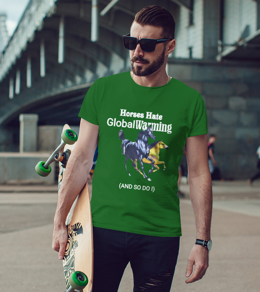 Horses Hate Global Warming And So Do I T-Shirt