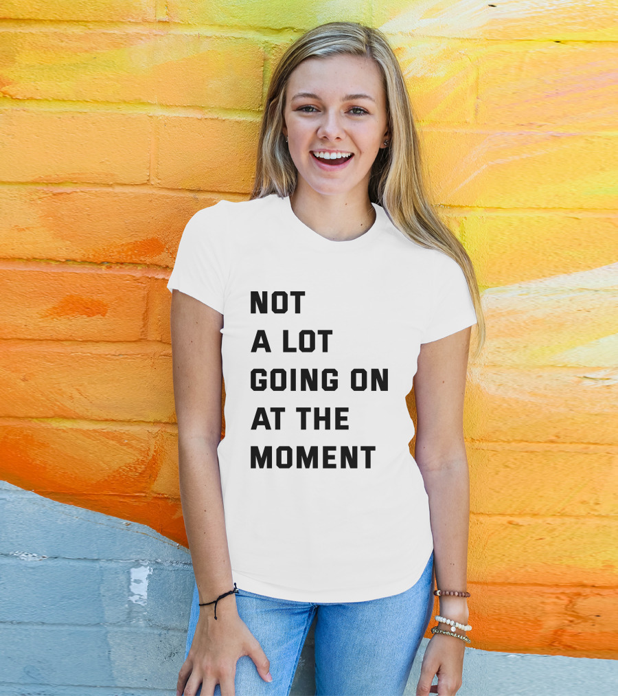 Taylor Swift Not A Lot Going On At The Moment Iconic Phrase T-Shirt