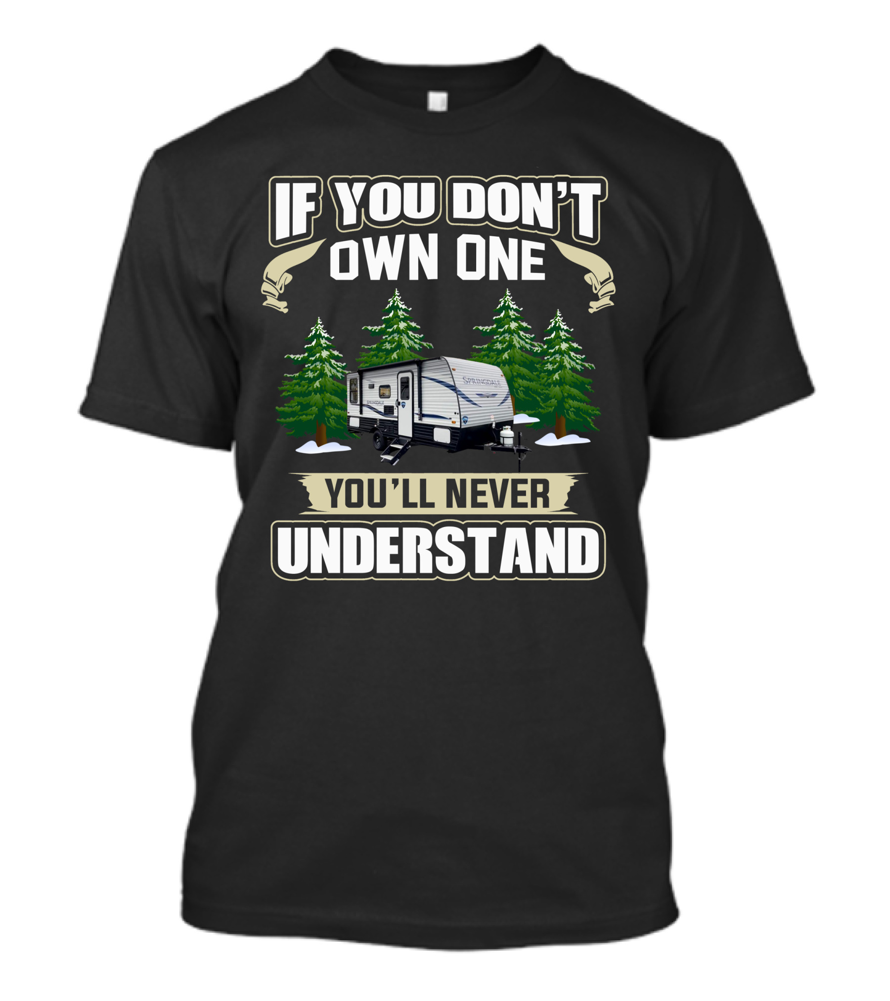 If You Don't Own One You'll Never Understand Keystone Springdale Mini RV T-Shirt