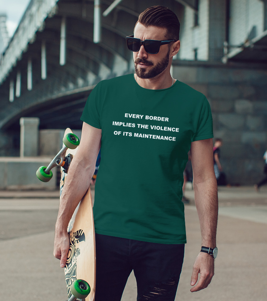 Nick Cho Every Border Implies The Violence Of Its Maintenance T-Shirt