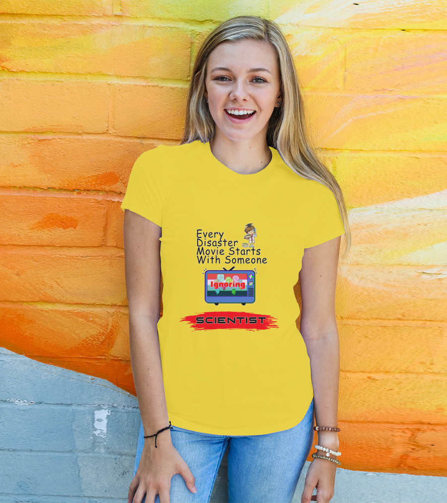 Every Disaster Movie Starts With Someone Ignoring Scientist TV Cartoon T-Shirt