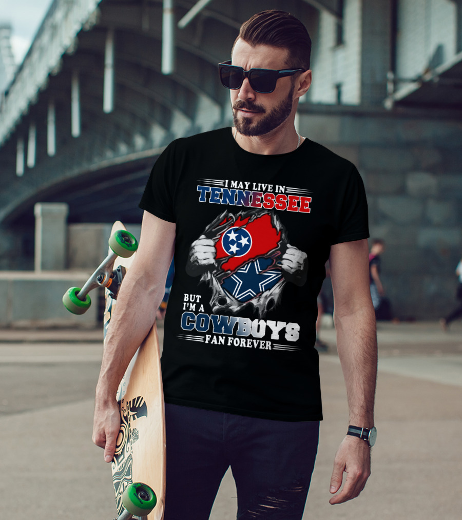 I May Live In Tennessee But I'm A Cowboys Fan Forever T-Shirt