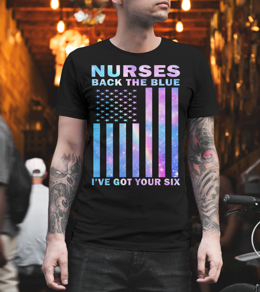 Nurses Back the Blue I've Got Your Six Galaxy Flag T-Shirt