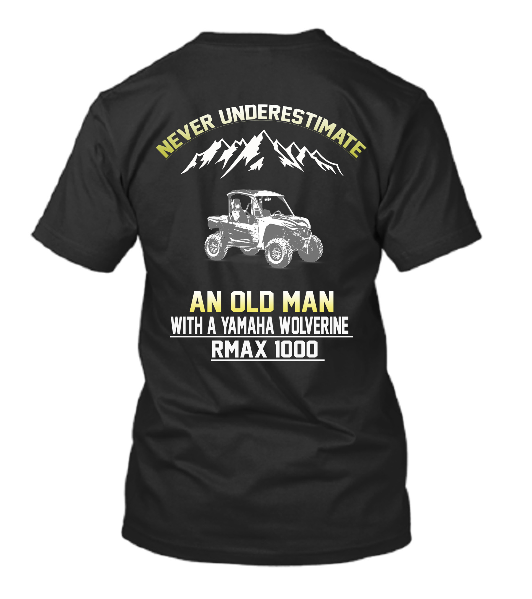 NEVER UNDERESTIMATE AN OLD MAN WITH A YAMAHA WOLVERINE RMAX 1000 T-Shirt