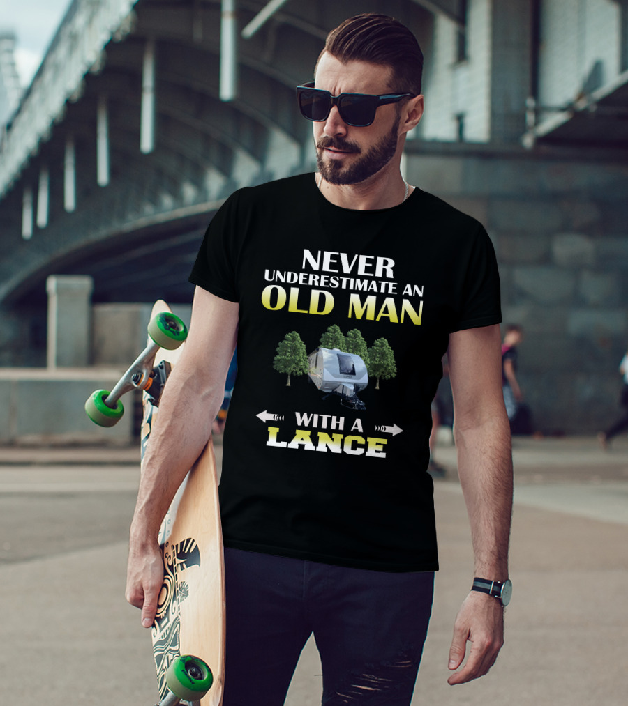 NEVER UNDERESTIMATE AN OLD MAN WITH A LANCE T-Shirt