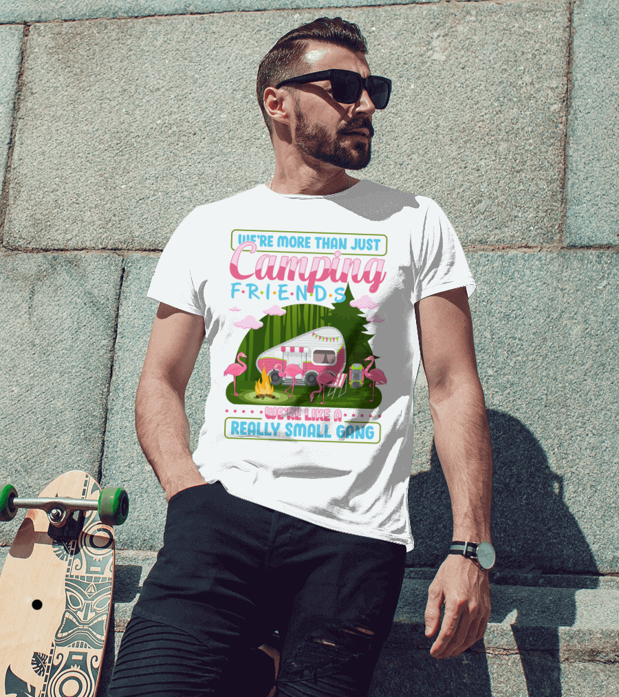 We're More Than Just Camping Friends Flamingo Gang T-Shirt
