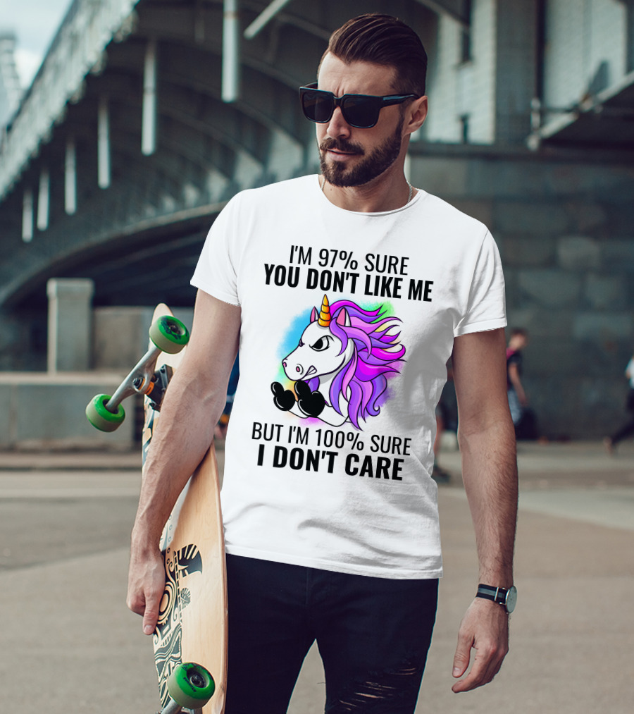 I'm 97% Sure You Don't Like Me But I'm 100% Sure I Don't Care Unicorn T-Shirt