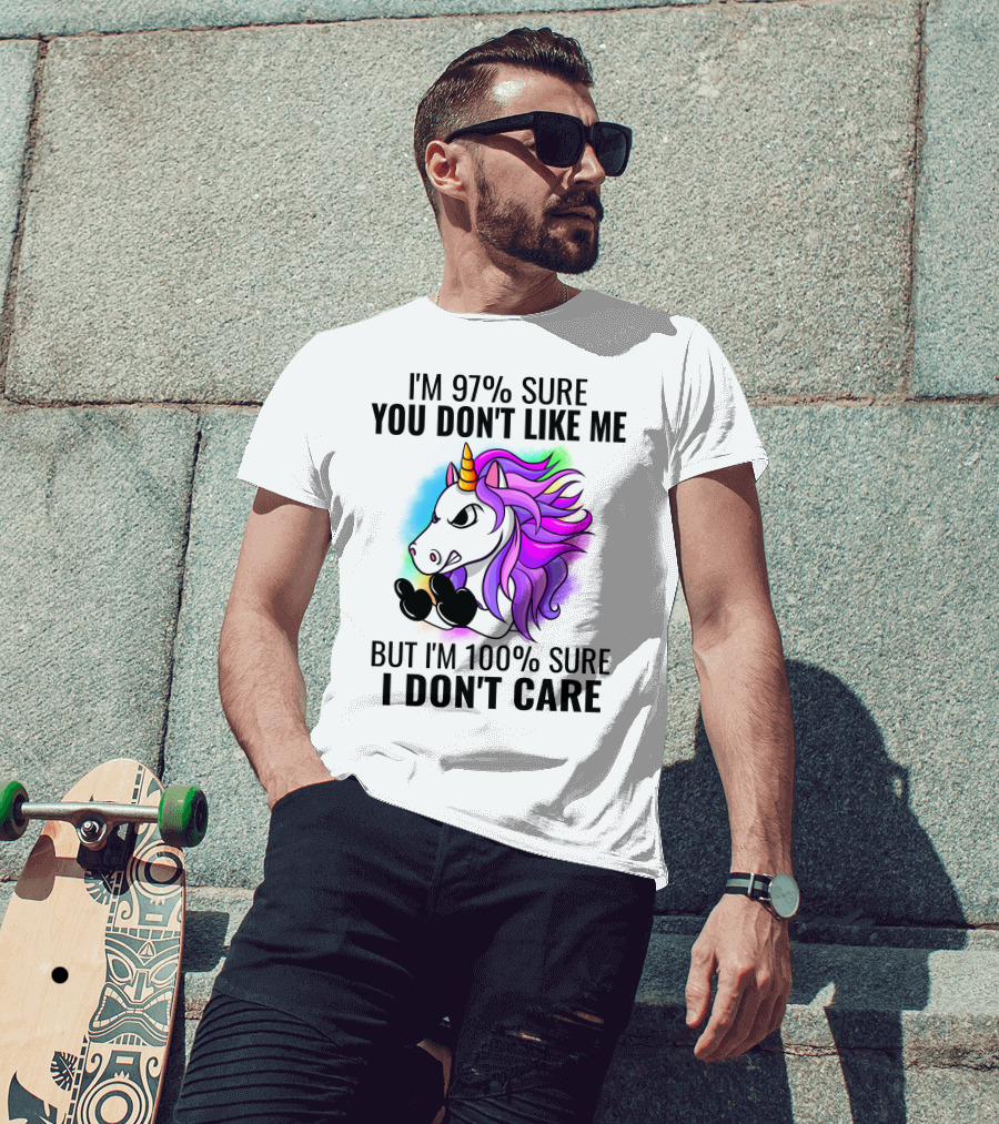 I'm 97% Sure You Don't Like Me But I'm 100% Sure I Don't Care Unicorn T-Shirt