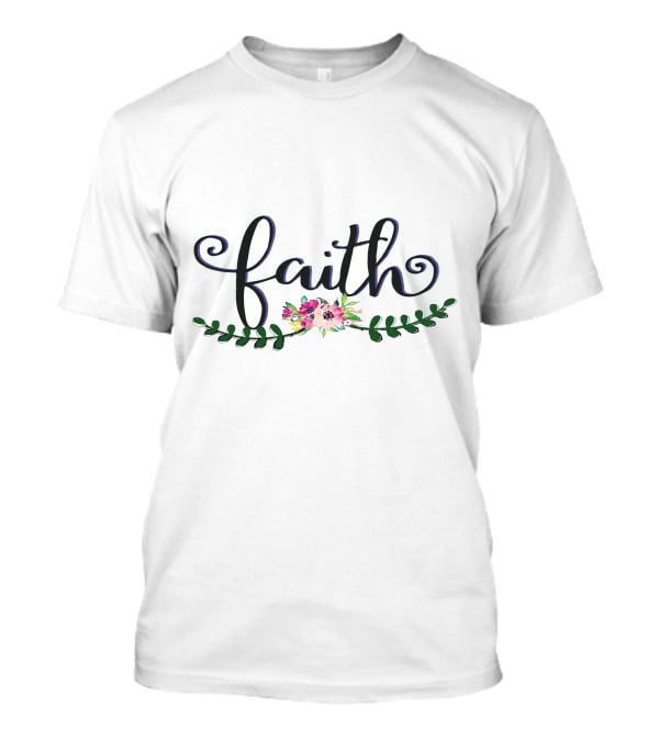 Faith With Vibrant Floral And Greenery Accents T-Shirt