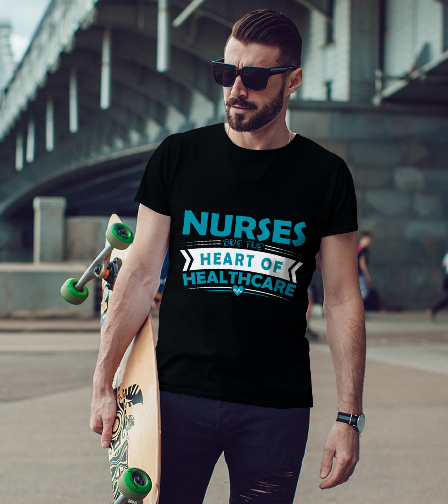 Nurses Are The Heart Of Healthcare T-Shirt