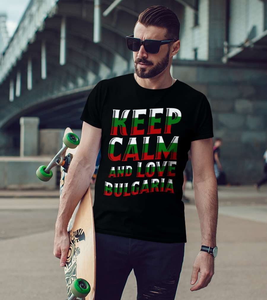 Keep Calm And Love Bulgaria Bulgarian Flag Colors T-Shirt