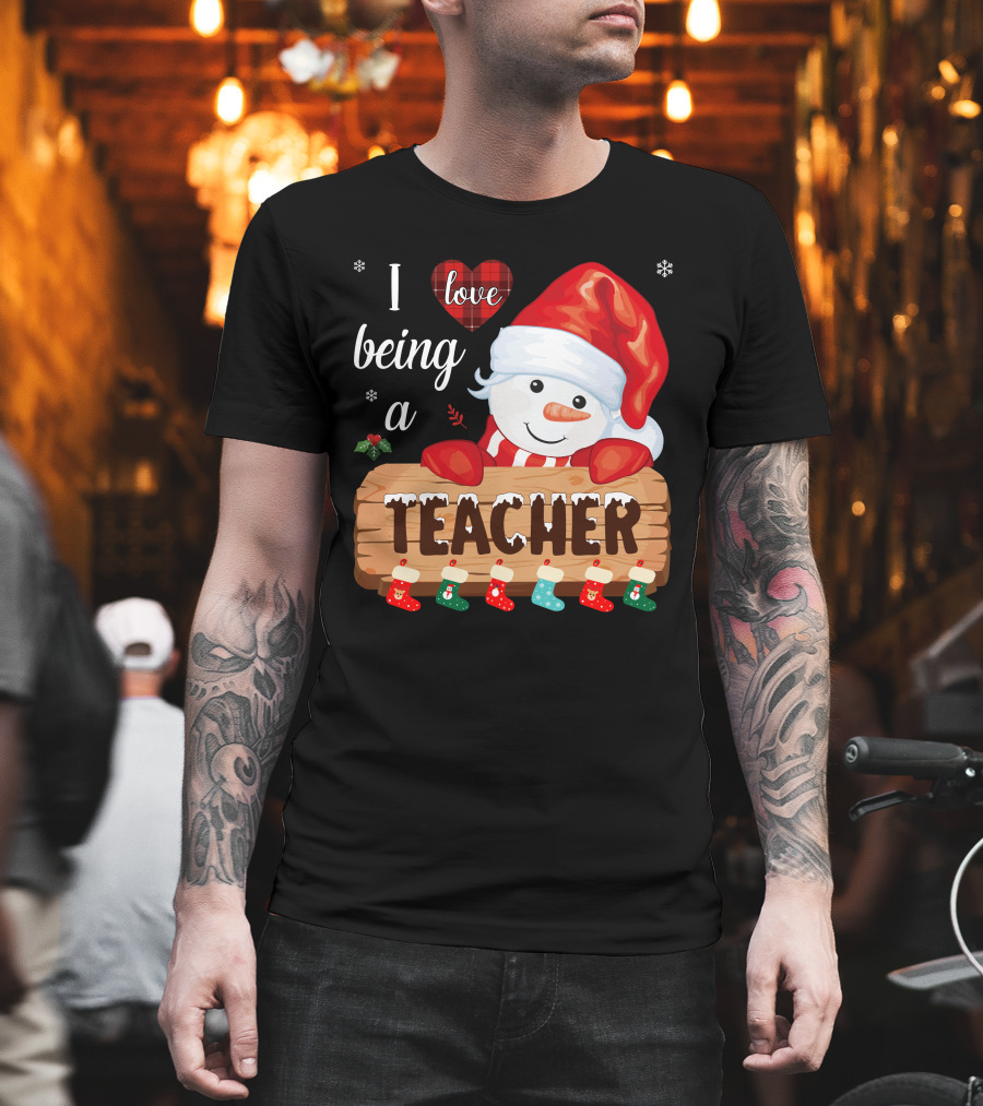 I Love Being A Teacher Christmas Snowman With Santa Hat And Festive Stockings T-Shirt