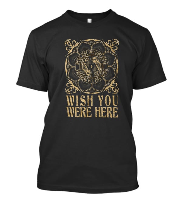 Wish You Were Here Two Lost Souls Swimming In A Fish Bowl T-Shirt
