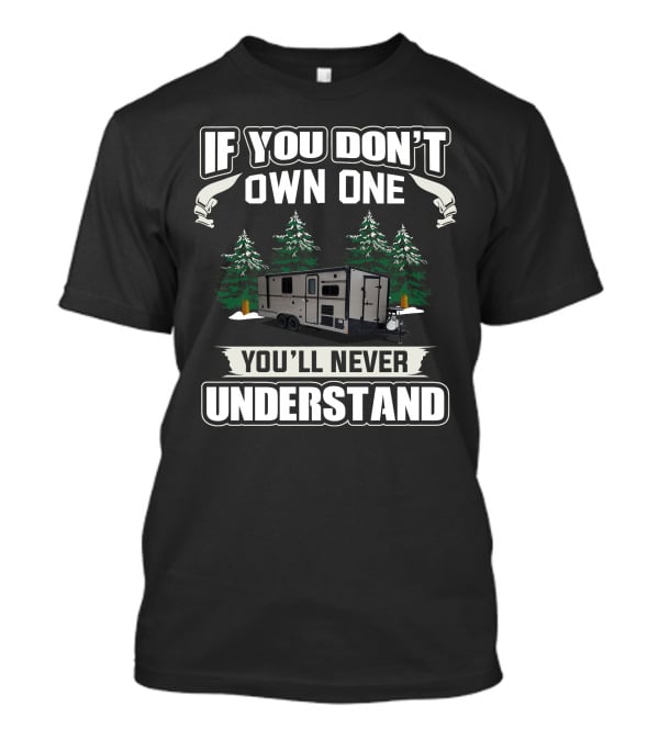 Stealth Nomad Toy Hauler If You Don't Own One You'll Never Understand T-Shirt
