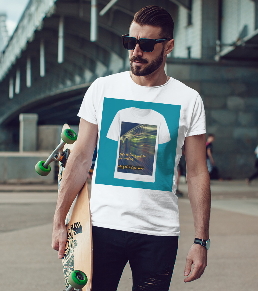 Life Is Too Good To Be Wasted Go Get A Life Man Mockup Featuring A Solid Color Backdrop T-Shirt