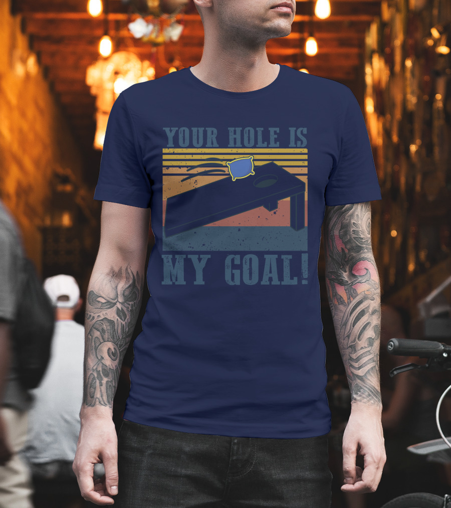 Your Hole Is My Goal Cornhole Game T-Shirt