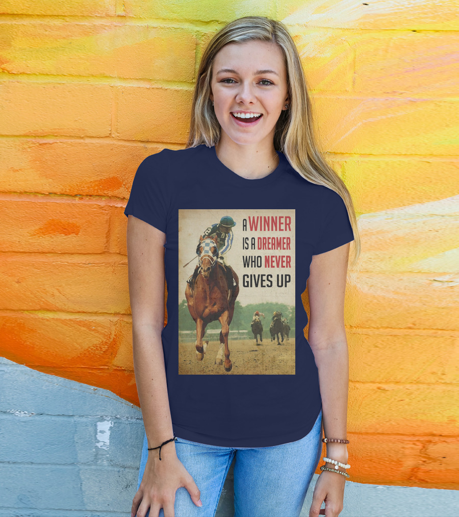 A Winner Is A Dreamer Who Never Gives Up Racing Horse T-Shirt