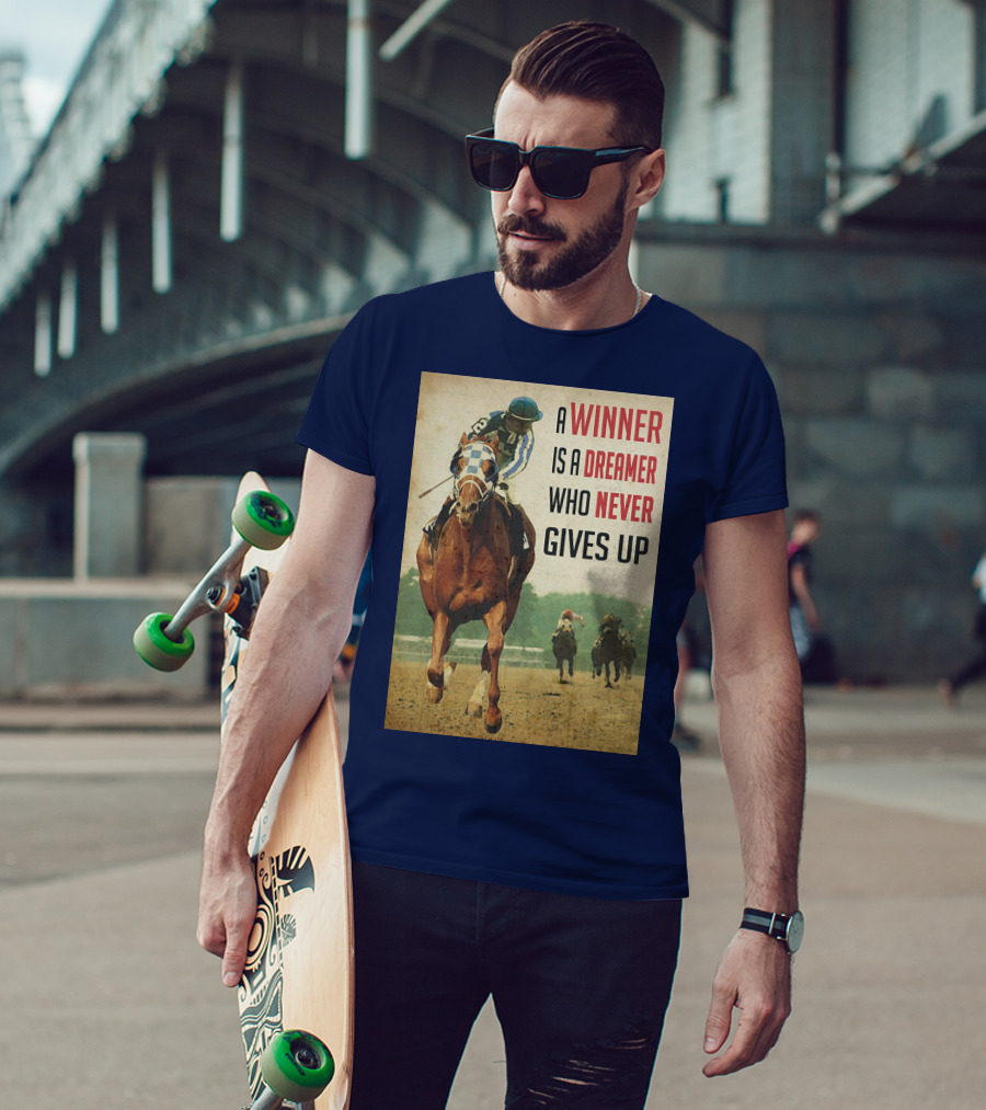 A Winner Is A Dreamer Who Never Gives Up Racing Horse T-Shirt