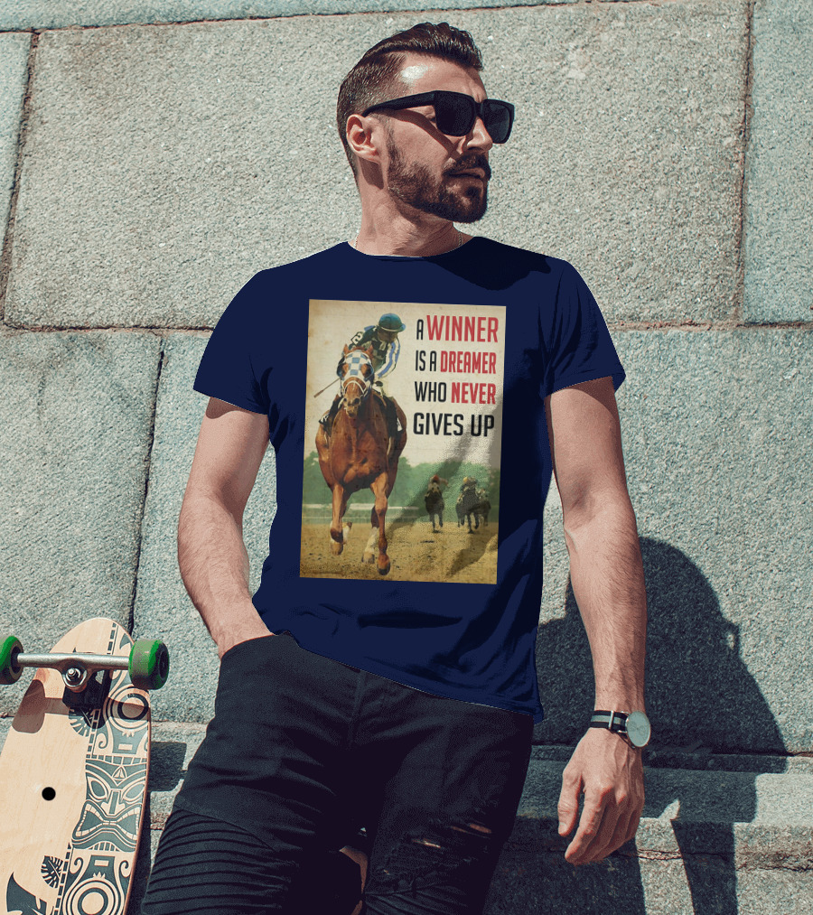 A Winner Is A Dreamer Who Never Gives Up Racing Horse T-Shirt