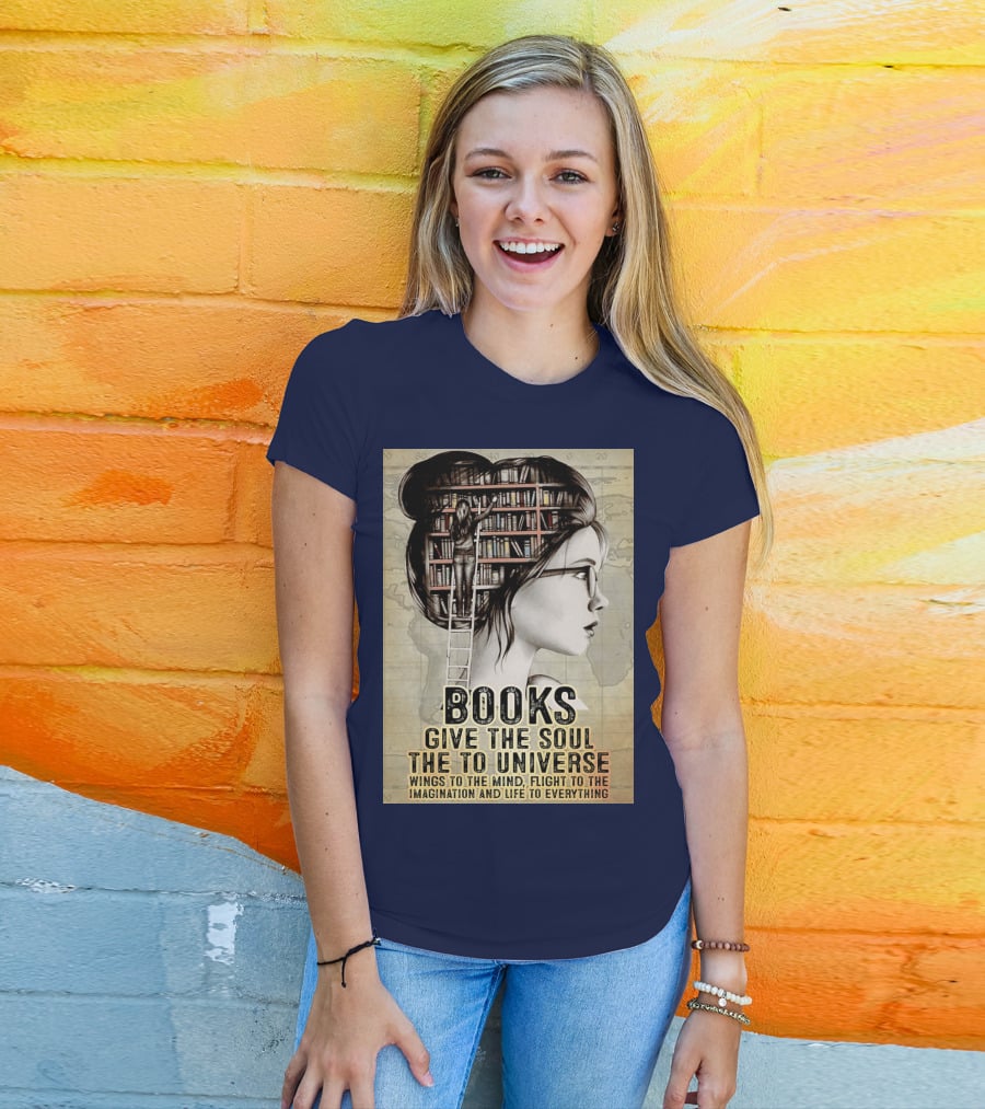 Books Give The Soul To The Universe Wings To The Mind Flight To The Imagination And Life To Everything T-Shirt